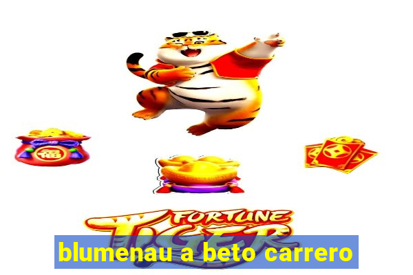 blumenau a beto carrero